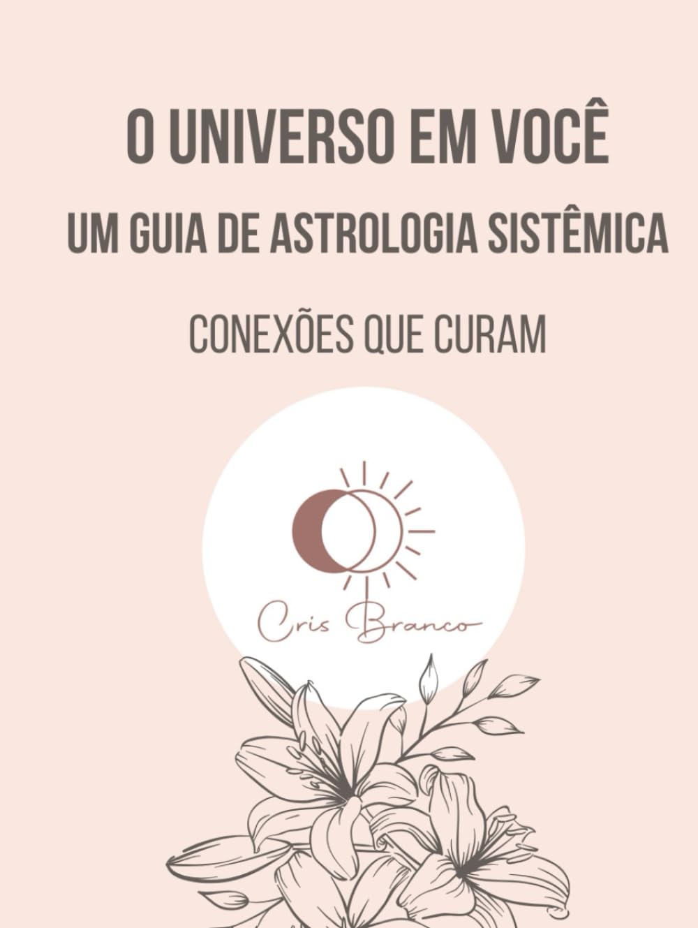 O Universo em Você - um guia de Astrologia Sistêmica: conexões que curam (Portuguese Edition)      Hardcover – April 16, 2025