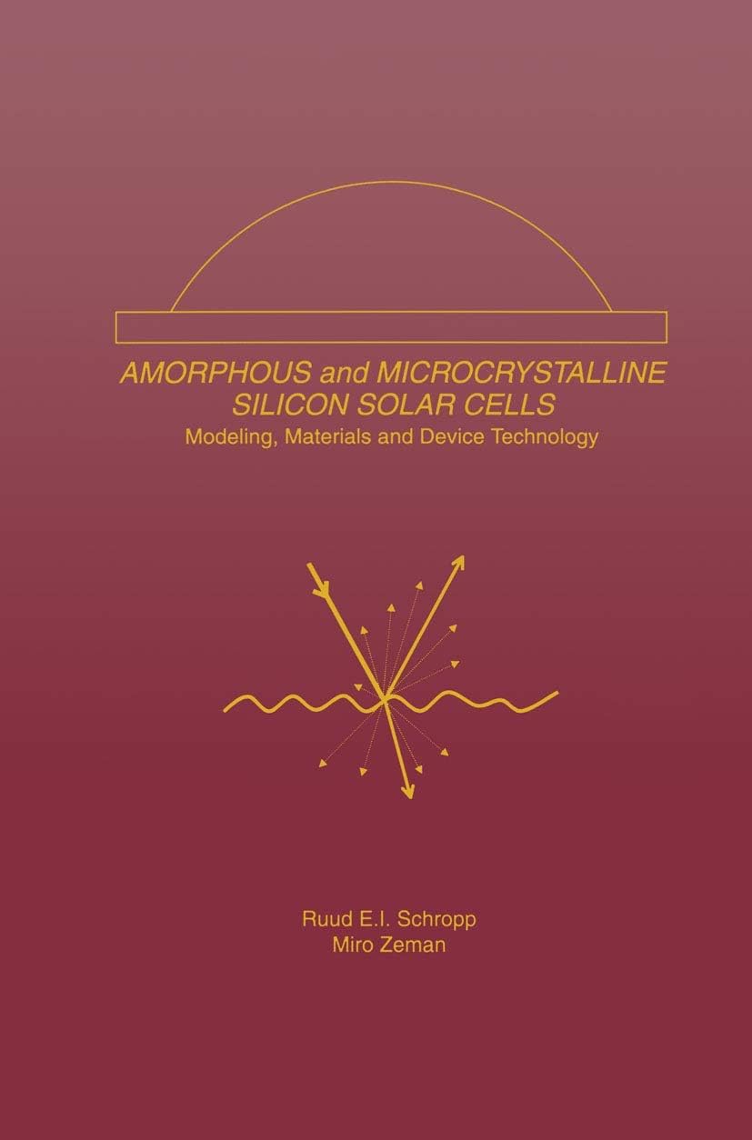 Amorphous and Microcrystalline Silicon Solar Cells: Modeling, Materials and Device Technology (Electronic Materials: Science & Technology, 5)