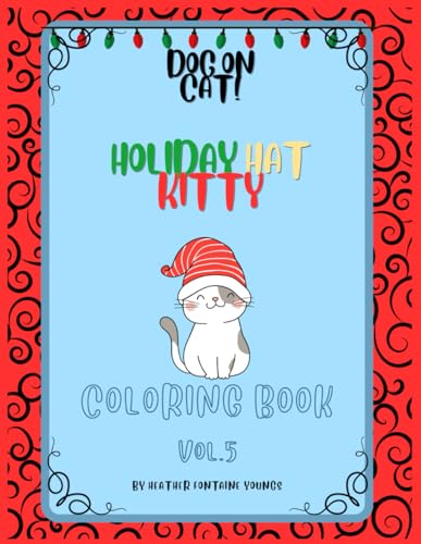 Dog on Cat! Holiday Hat Kitty Coloring Book Volume 5: Calming Cat coloring book for relaxation for people of all ages (8.5 x11in