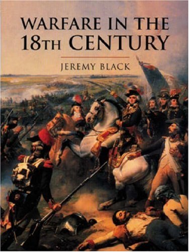 Warfare In The Eighteenth Century (CASSELL'S HISTORY OF WARFARE)
