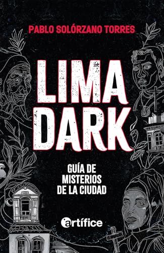 Lima dark: Guía de misterios de la ciudad
