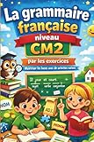  la grammaire française niveau cm2 par les exercices: cahier d\'apprentissage de grammaire et d\'exercices corrigés pour les élèves de niveau cm2