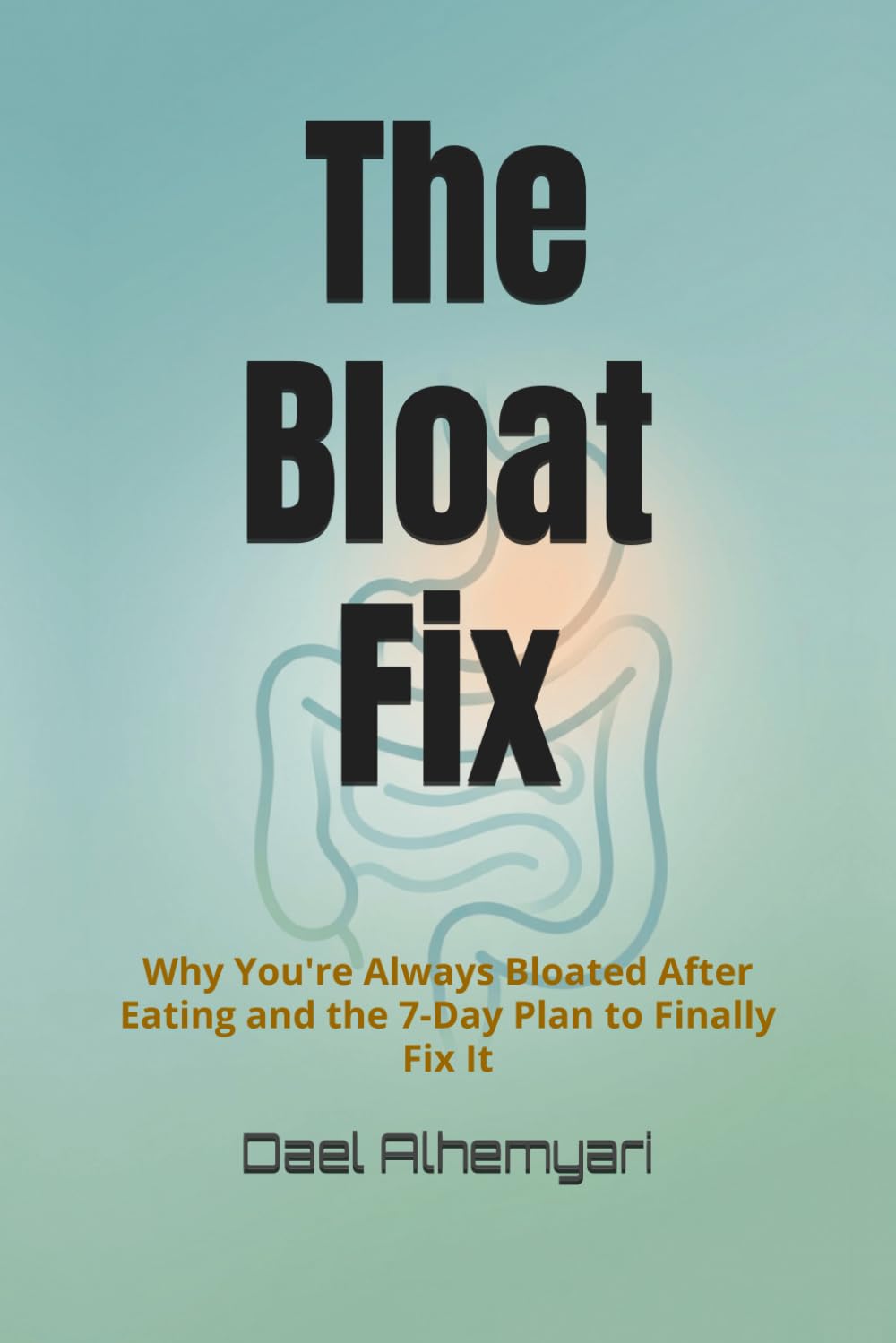 The Bloat Fix: Why You're Always Bloated After Eating — and the 7-Day Plan to Finally Fix It