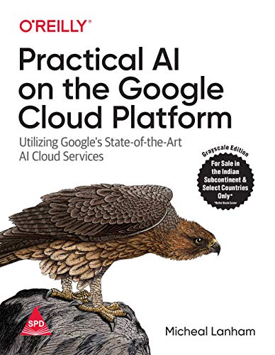 Practical AI on the Google Cloud Platform: Utilizing Google's Sta...