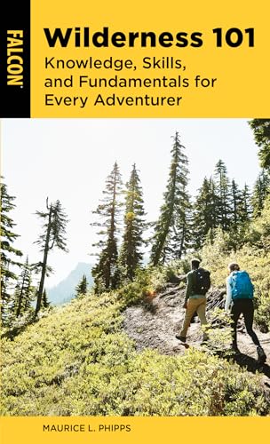 Wilderness 101: Knowledge, Skills, and Fundamentals for Every Adventurer