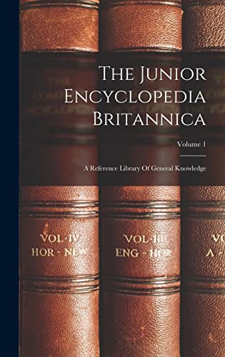  The Junior Encyclopedia Britannica: A Reference Library Of General Knowledge; Volume 1