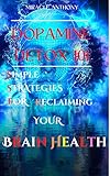 Dopamine Detox 101: Simple Strategies for Reclaiming Your Brain Health: natural dopamine detox methods: dopamine detox for brain health: dopamine detox ... focus and concentration (English Edition)