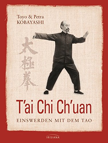 T'ai Chi Ch'uan: Einswerden mit dem Tao T'ai Chi Ch'uan: Einswerden mit dem Tao
