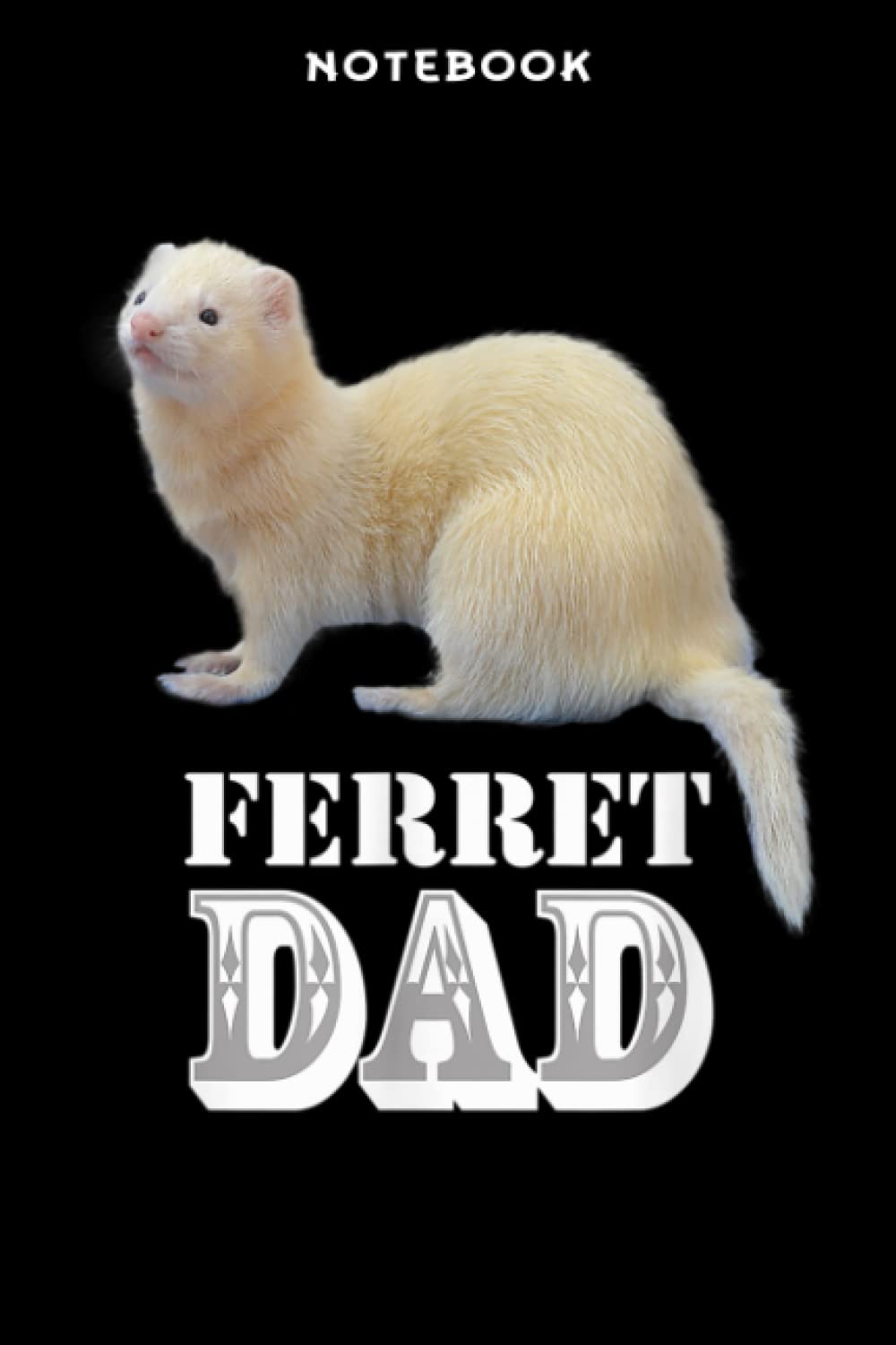 Notebook Cute Albino White Ferret Dad Ferrets Lover Kids Pet
