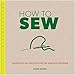 How to Sew: Techniques and Projects for the Complete Beginner