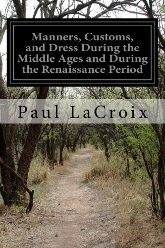 Manners, Customs, and Dress During the Middle Ages and During the Renaissance Period