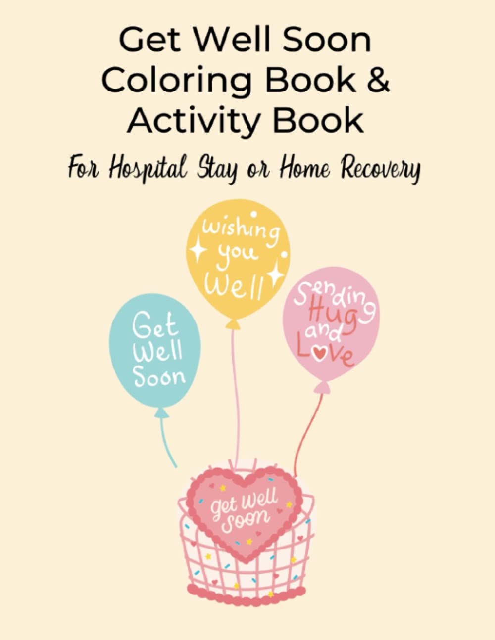 Get Well Soon Coloring Book and Activity Book: For Hospital Stay or Home Recovery