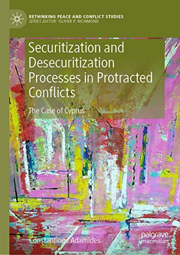 Securitization and Desecuritization Processes in Protracted Conflicts: The Case of Cyprus (Rethinking Peace and Conflict Studies) view 2