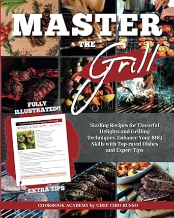 Master The Grill: Sizzling Recipes for Flavorful Delights and Grilling