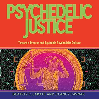 Psychedelic Justice: Toward a Diverse and Equitable Psychedelic Culture