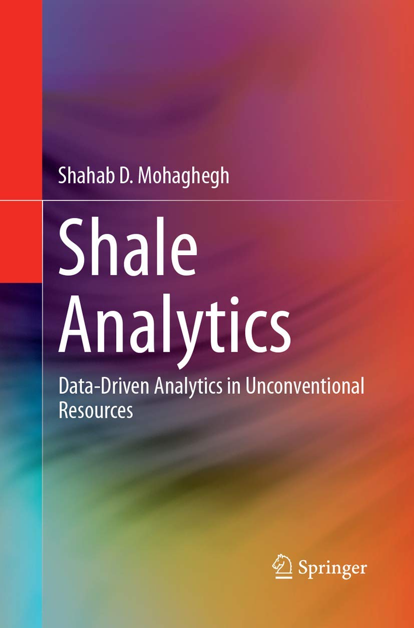 Shale Analytics: Data-Driven Analytics in Unconventional Resources [ペーパーバック] Mohaghegh， Shahab D. Shale Analytics: Data-Driven Analytics in Unconventional