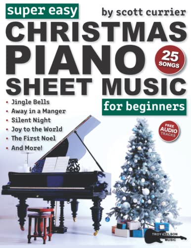  Super Easy Christmas Piano Sheet Music for Beginners: 25 Classic Christmas Carols—Silent Night, Jingle Bells, Away in a Manger, and More!
