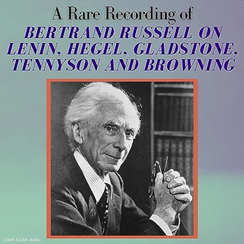 A Rare Recording of Bertrand Russell on Lenin, Hegel, Gladstone, Tennyson and Browning by Bertrand Russell episode artwork