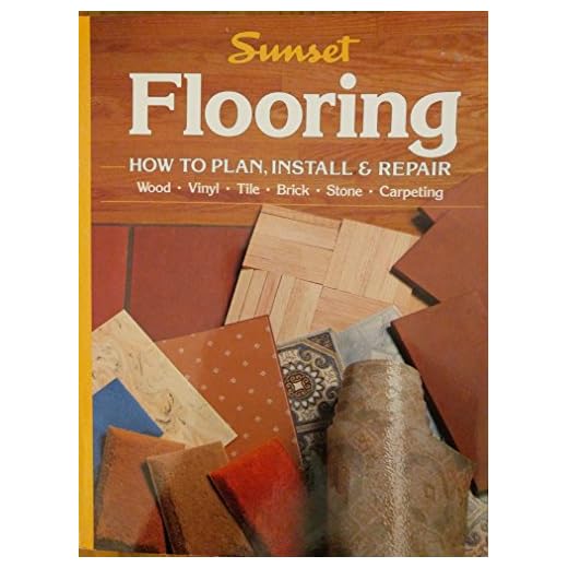 Sunset - Flooring How to Plan, Install & Repair wood, vinyl, tile, brick, stone, carpeting
