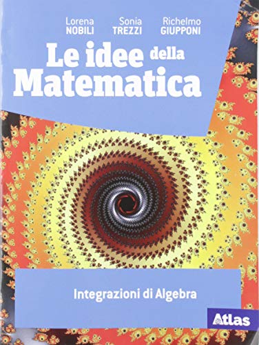  Le idee della matematica. Integrazioni di algebra. Per le Scuole superiori. Con e-book. Con espansione online