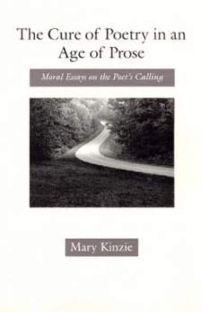 The Cure of Poetry in an Age of Prose: Moral Essays On The Poet's Calling