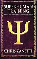Superhuman Training: A Guide to Unleashing Your Supernatural Powers 6162222810 Book Cover