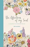 The Affections of My Soul: A Journal for Intimate Prayer B0D7D5WCQN Book Cover