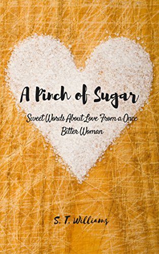 A Pinch Of Sugar Sweet Words About Love From A Once Bitter Woman Kindle Edition By Williams S T Literature Fiction Kindle Ebooks Amazon Com