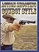 Action Shooting: Cowboy Style : An In-Depth Look at America's Hottest New Shooting Game