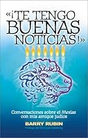 Te Tengo Buenas Noticias: Conversaciones Sobre El Mesias Con MIS Amigos Judios 0829724109 Book Cover