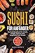 Produktbild Sushi für Anfänger - Das Sushi Rezeptbuch für schnelle, einfache und köstliche sowie ausgefallene Sushi Rezepte: Maki, Uramaki, Nigri, Te-Maki, Saucen, Beilagen & Desserts selber machen