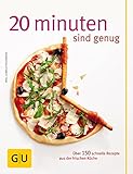  20 Minuten sind genug!: Über 150 Rezepte aus der frischen Küche (GU Themenkochbuch)