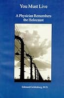 You Must Live: A Physician Remembers the Holocaust 1892006006 Book Cover