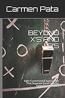 BEYOND X’S AND O’S: Eight Fundamental Approaches That Seperate Good Coaches From Great Coaches 152018235X Book Cover