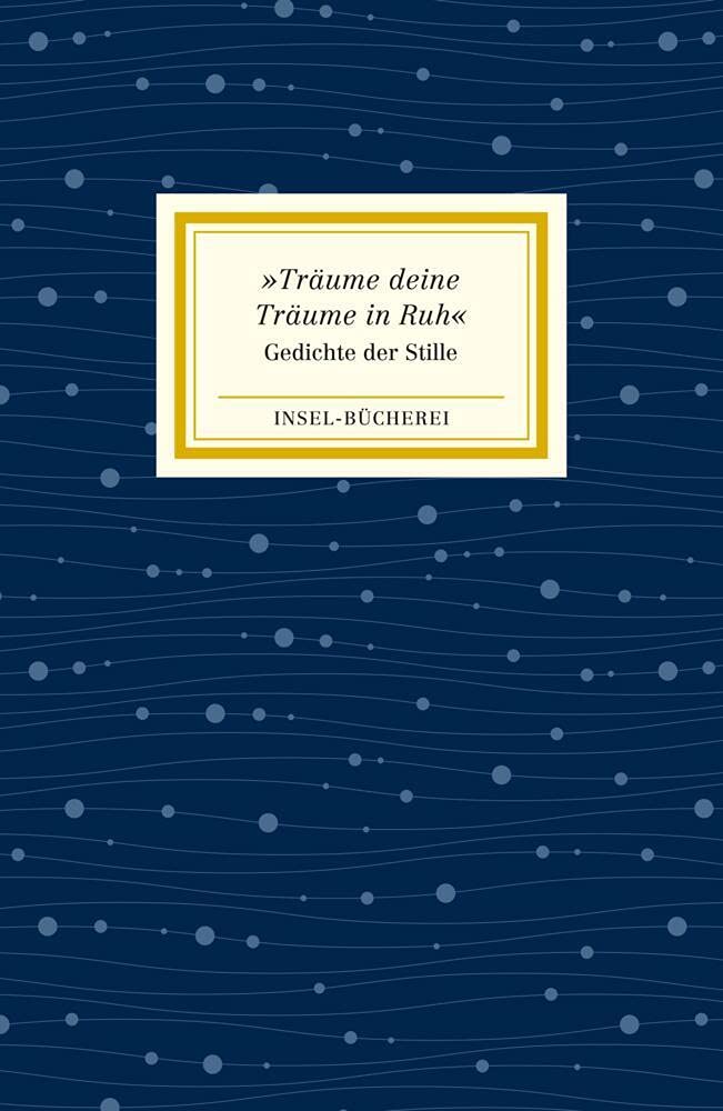 »Träume deine Träume in Ruh«: Gedichte der Stille