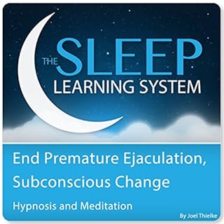 End Premature Ejaculation: Subconscious Change with Hypnosis, Meditation, and Affirmations cover art