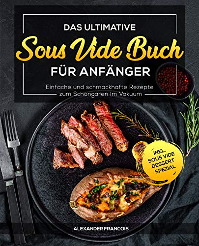 Das ultimative Sous Vide Buch für Anfänger: Einfache und schmackhaft Das ultimative Sous Vide Buch für Anfänger: Einfache und schmackhaft