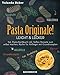 Produktbild Pasta Originale! Leicht & Lecker: Ital. Pasta Kochbuch inkl. Soßen Rezepte zum selbst machen, Küche für Anfänger mit Grundrezepte: Tagliatelle, Ravioli, Ital. Nudelteig, Spaghetti Tradizionale