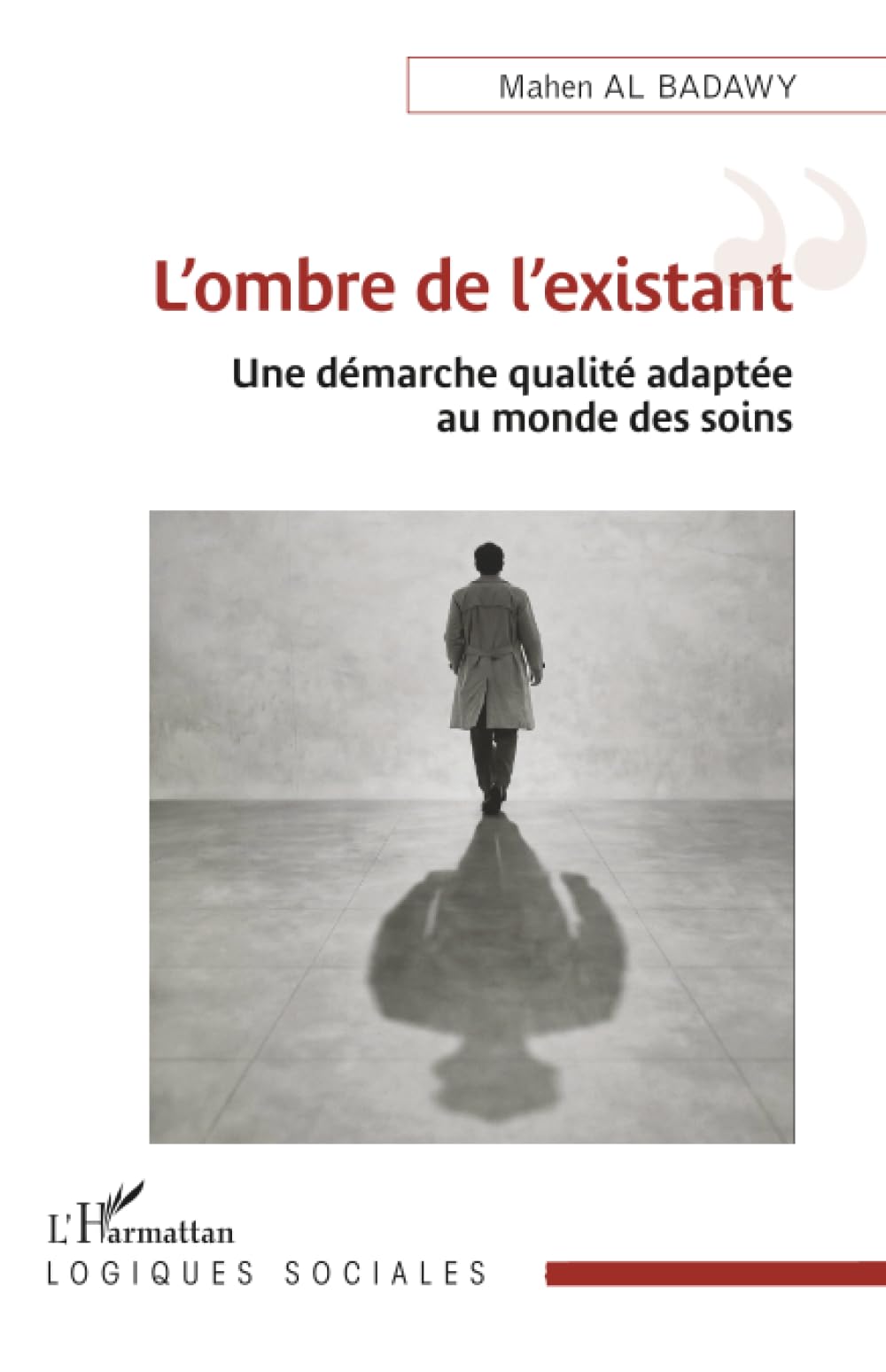 L’ombre de l’existant: Une démarche qualité adaptée au monde des soins (Logiques Sociales)