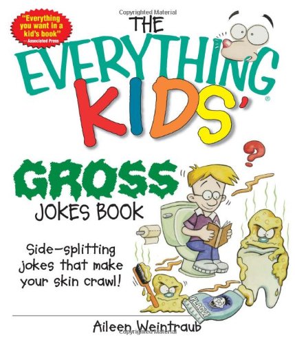 The Everything Kids' Gross Jokes Book: Side-splitting Jokes That Make Your Skin Crawl! (Everything® Kids)