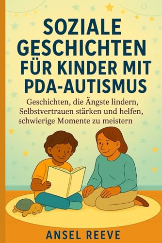 SOZIALE GESCHICHTEN FÜR KINDER MIT PDA-AUTISMUS: Geschichten, die Ängste lindern, Selbstvertrauen stärken und helfen, schwierige Momente zu meistern