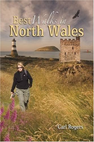 Best Walks in North Wales: Twenty-eight of the Finest Circular Walks in North Wales: Covering the Isle of Anglesey, Ileyn Peninsula, Northern ... ... Northern Snowdonia and Northeast Wales
