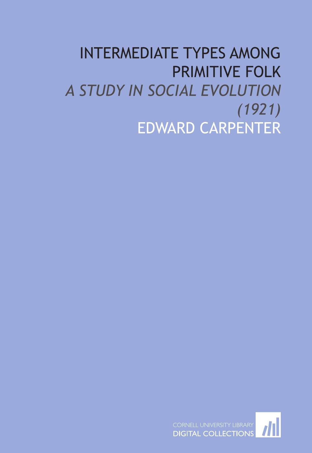 Intermediate Types Among Primitive Folk: A Study in Social Evolution ...
