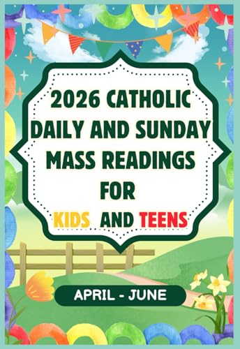 2026 Catholic Daily and Sunday Mass Readings for Kids and Teens: Q.2 (April – June)