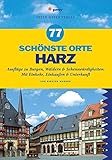  77 schönste Orte Harz: Ausflüge zu Burgen, Wäldern & Sehenswürdigkeiten. Mit Einkehr, Einkaufen & Unterkunft