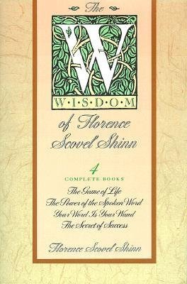 The Wisdom of Florence Scovel Shinn: The Game of Life / Your Word is Your Wand / The Power of the Spoken Word / The Secret of Success Paperback – May 31, 1989