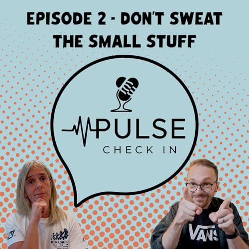 Don't Sweat The Small Stuff – check in, laugh, and live well.