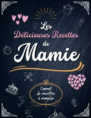 Les Délicieuses Recettes de Mamie : Carnet de recettes à