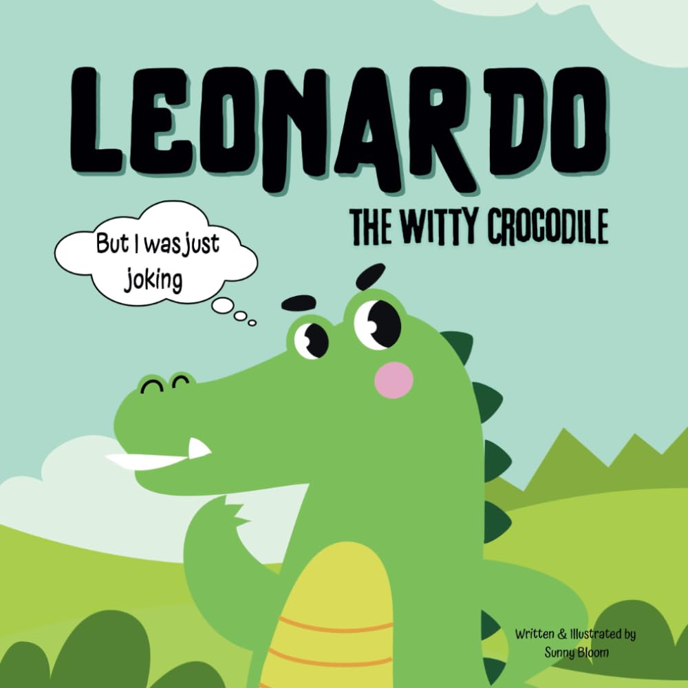 Leonardo the Witty Crocodile: A Fun Children's Story About Kindness, Friendship and Shared Laughter (Adventures with Big Lessons: Teaching Values Through Fun Stories)