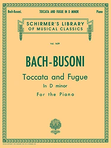 Toccata and Fugue in D Minor for the Organ: Piano Solo (Schirmer Library of Musical Classics, 1629)